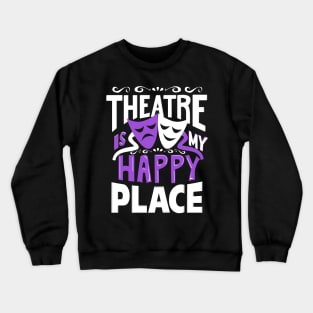 Theatre Is My Happy Place Crewneck Sweatshirt